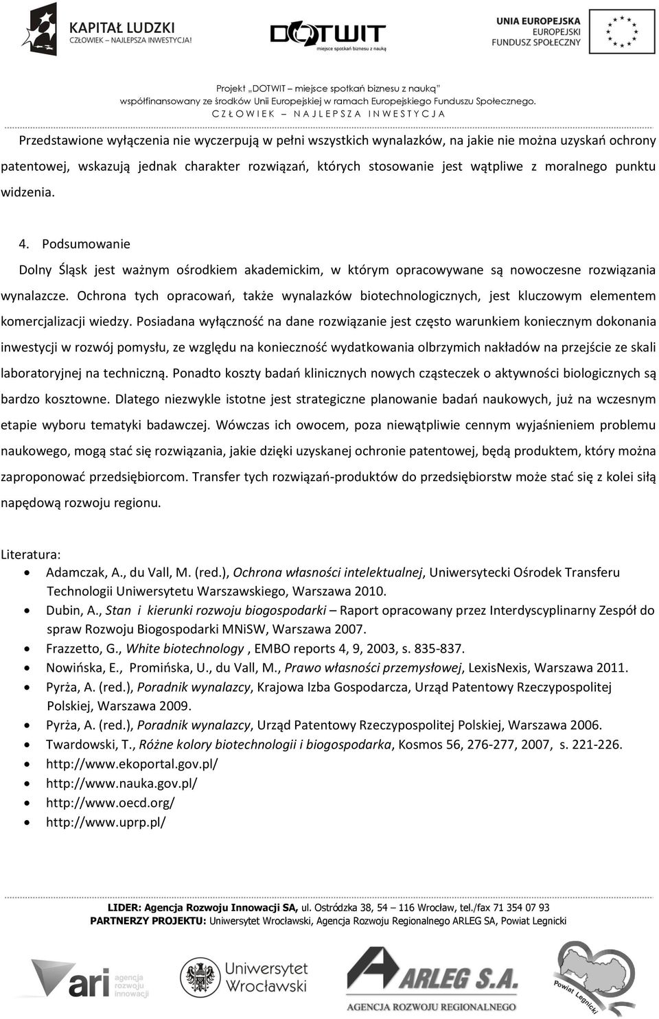 Ochrona tych opracowań, także wynalazków biotechnologicznych, jest kluczowym elementem komercjalizacji wiedzy.