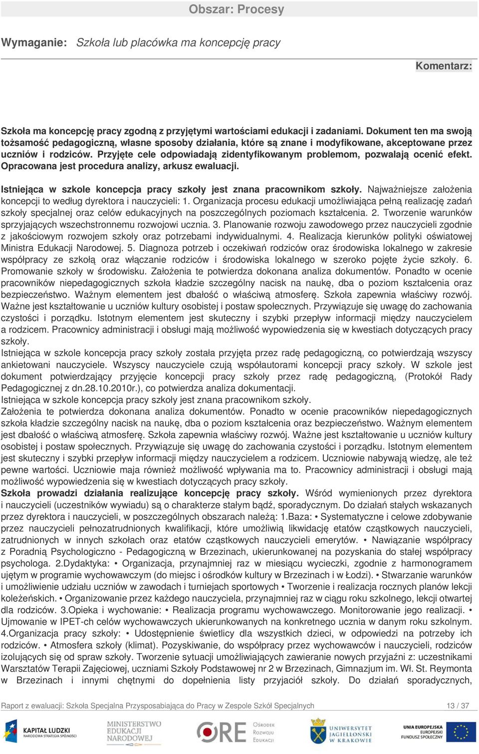 Przyjęte cele odpowiadają zidentyfikowanym problemom, pozwalają ocenić efekt. Opracowana jest procedura analizy, arkusz ewaluacji.