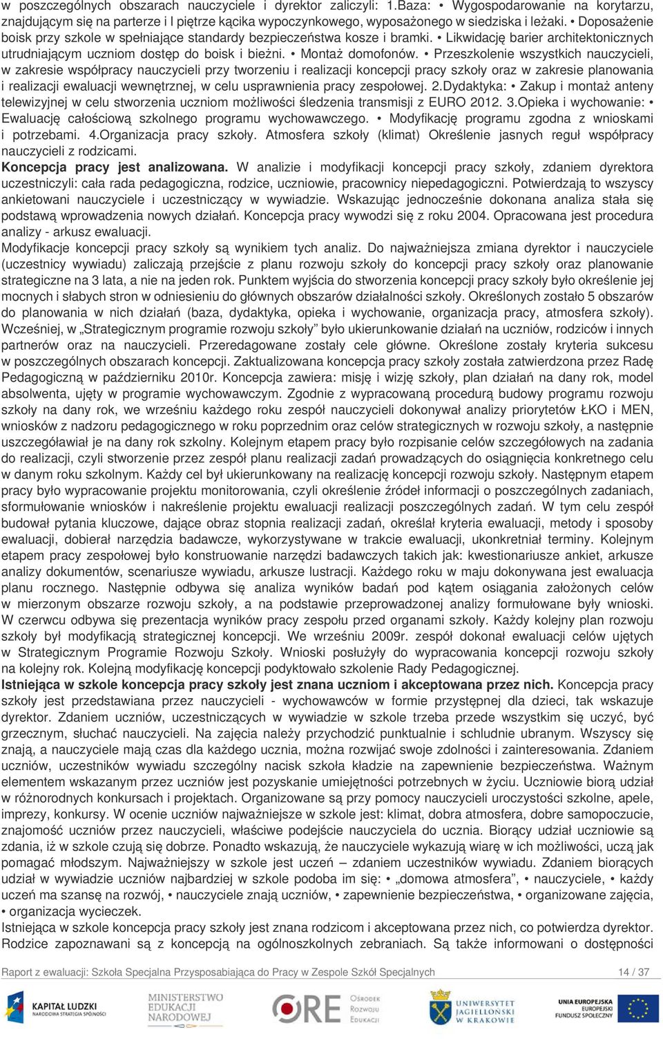 Przeszkolenie wszystkich nauczycieli, w zakresie współpracy nauczycieli przy tworzeniu i realizacji koncepcji pracy szkoły oraz w zakresie planowania i realizacji ewaluacji wewnętrznej, w celu