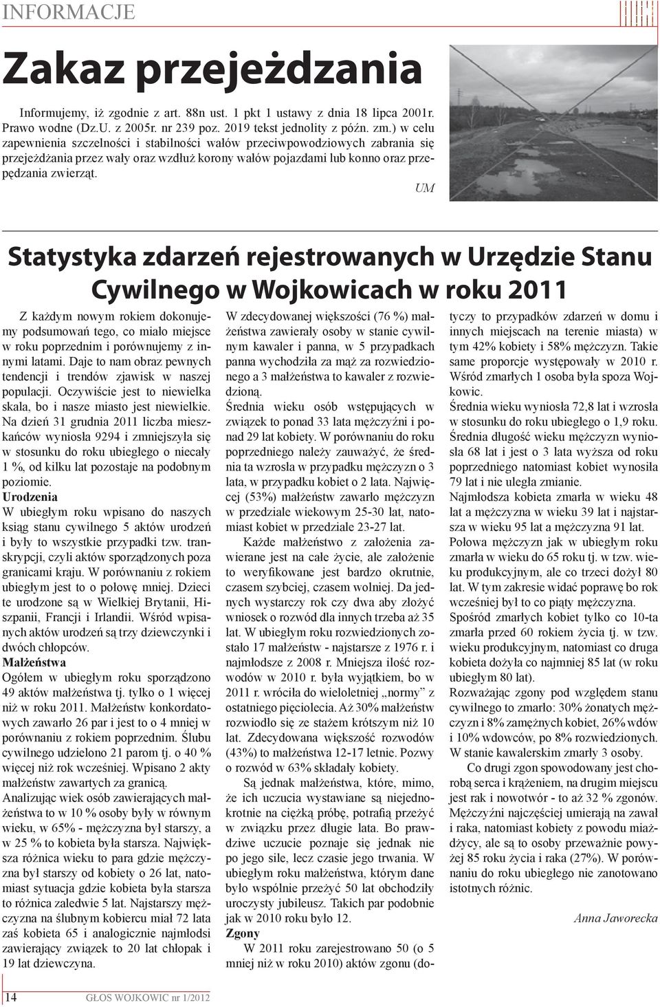 UM Statystyka zdarzeń rejestrowanych w Urzędzie Stanu Cywilnego w Wojkowicach w roku 2011 Z każdym nowym rokiem dokonujemy podsumowań tego, co miało miejsce w roku poprzednim i porównujemy z innymi