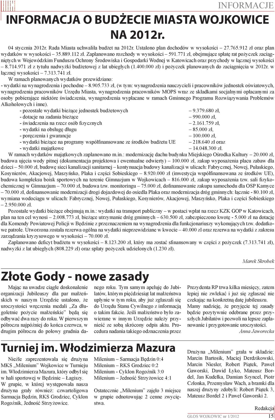 771 zł, obejmujące spłatę rat pożyczek zaciągniętych w Wojewódzkim Funduszu Ochrony Środowiska i Gospodarki Wodnej w Katowicach oraz przychody w łącznej wysokości 8.714.