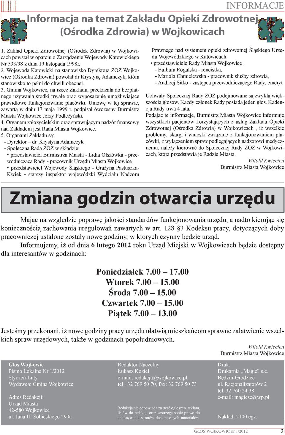 Wojewoda Katowicki na stanowisko Dyrektora ZOZ Wojkowice (Ośrodka Zdrowia) powołał dr Krystynę Adamczyk, która stanowisko to pełni do chwili obecnej. 3.