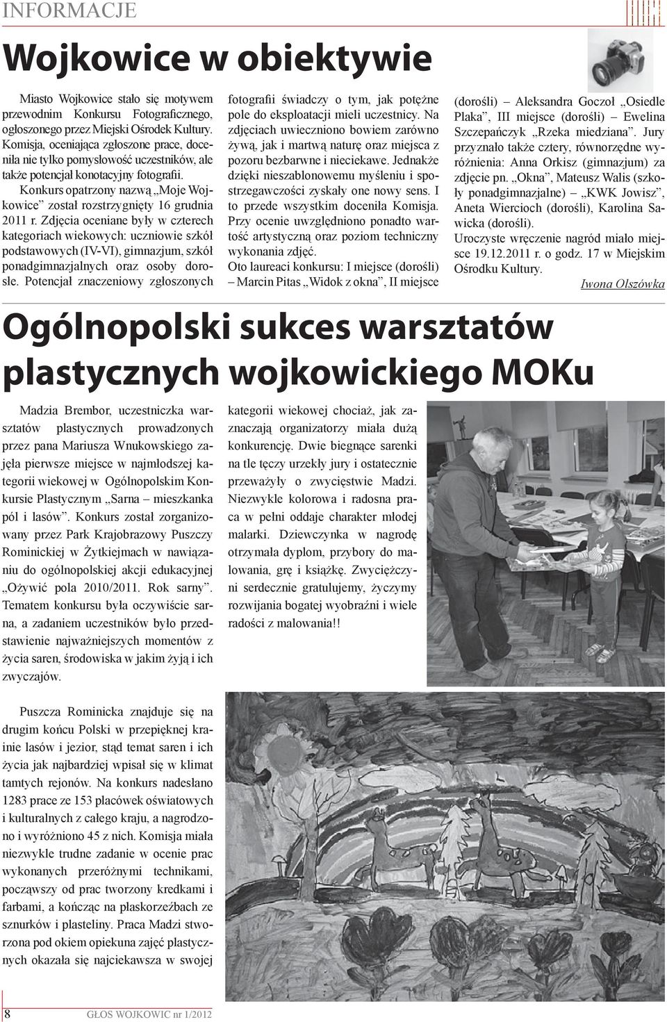 Konkurs opatrzony nazwą Moje Wojkowice został rozstrzygnięty 16 grudnia 2011 r.