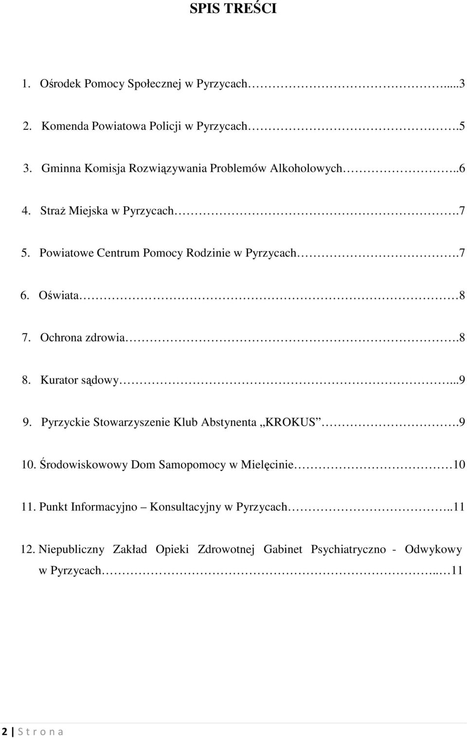 Oświata 8 7. Ochrona zdrowia.8 8. Kurator sądowy...9 9. Pyrzyckie Stowarzyszenie Klub Abstynenta KROKUS.9 10.