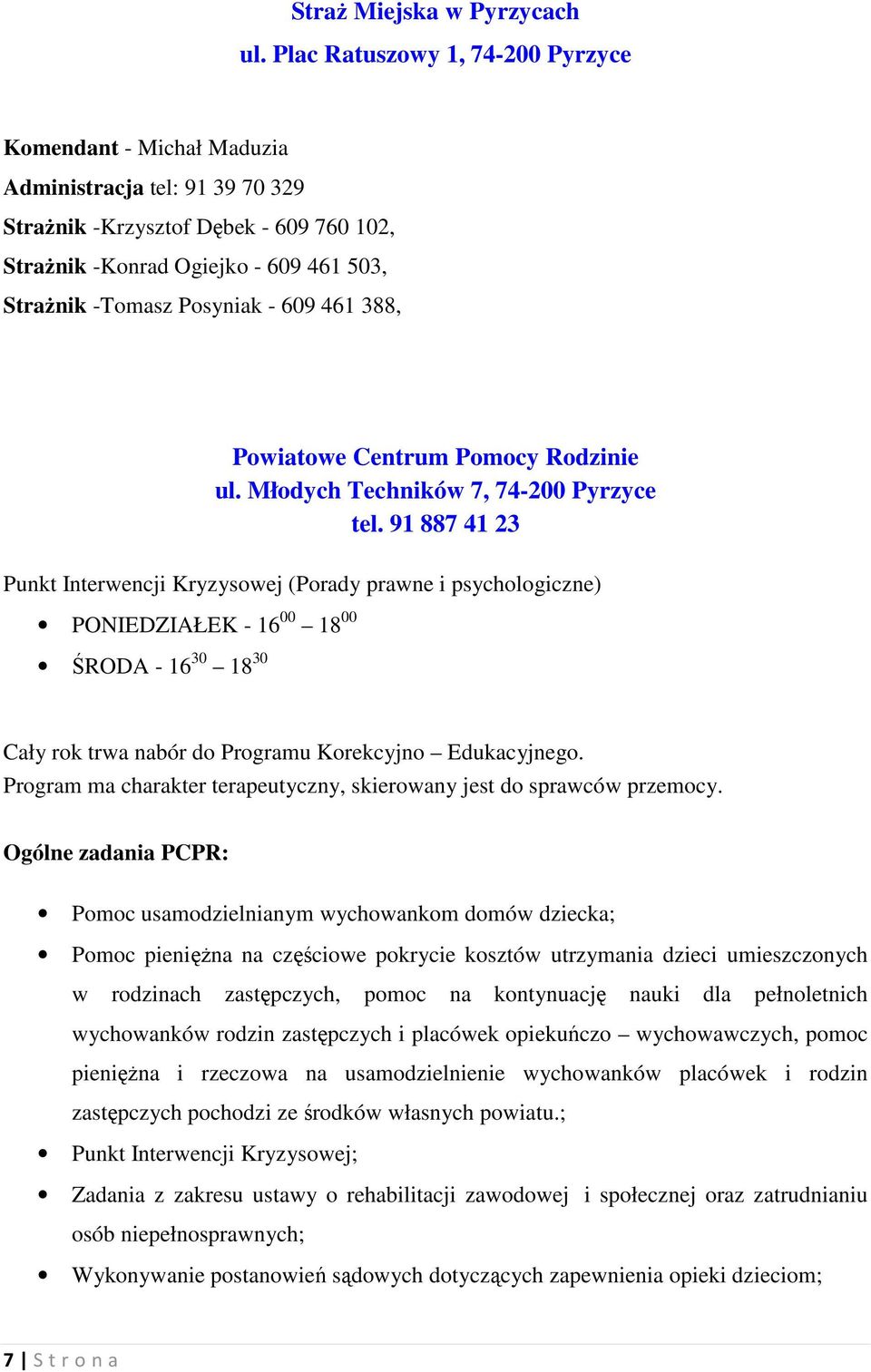 - 609 461 388, Powiatowe Centrum Pomocy Rodzinie ul. Młodych Techników 7, 74-200 Pyrzyce tel.