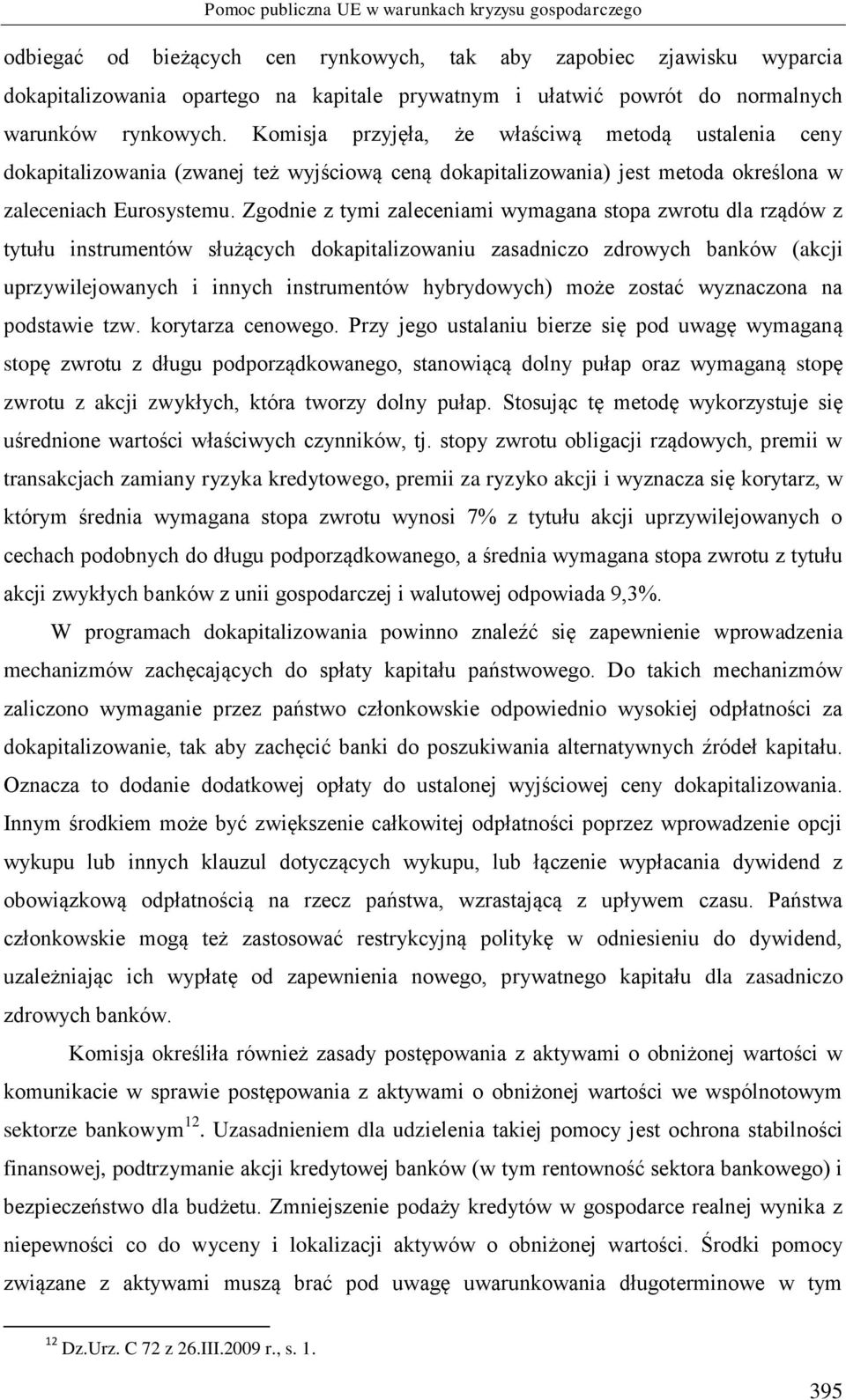 Zgodnie z tymi zaleceniami wymagana stopa zwrotu dla rządów z tytułu instrumentów służących dokapitalizowaniu zasadniczo zdrowych banków (akcji uprzywilejowanych i innych instrumentów hybrydowych)