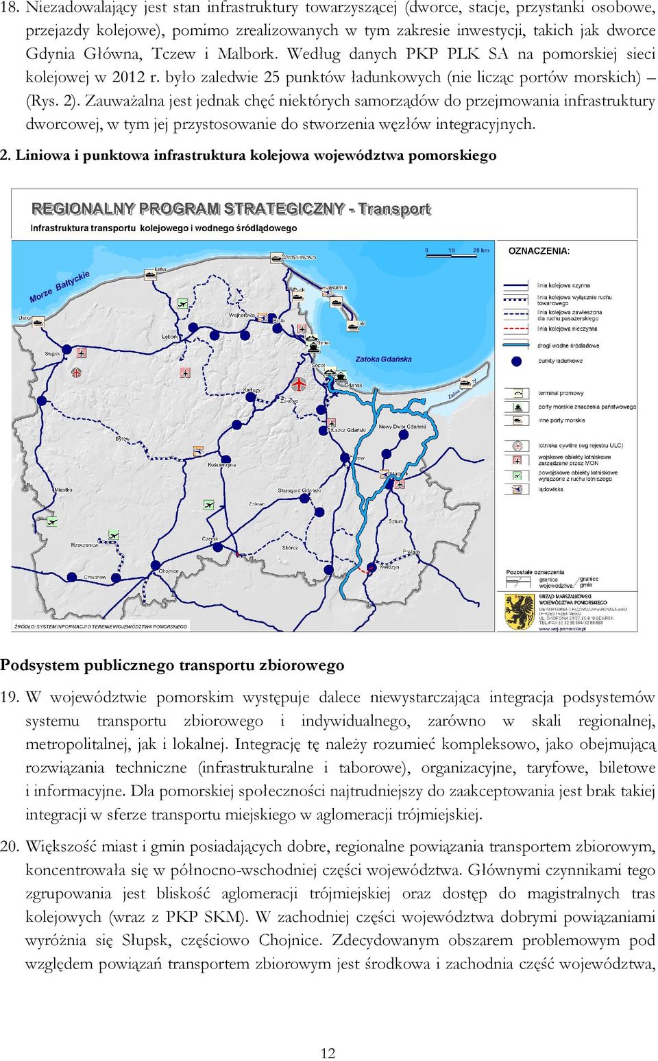 Zauważalna jest jednak chęć niektórych samorządów do przejmowania infrastruktury dworcowej, w tym jej przystosowanie do stworzenia węzłów integracyjnych. 2.