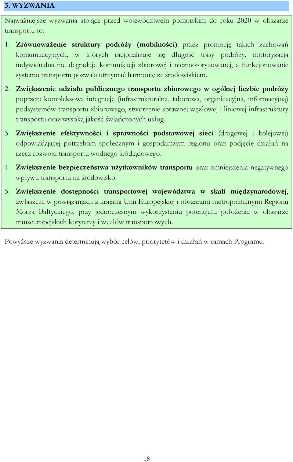 zbiorowej i niezmotoryzowanej, a funkcjonowanie systemu transportu pozwala utrzymać harmonię ze środowiskiem. 2.