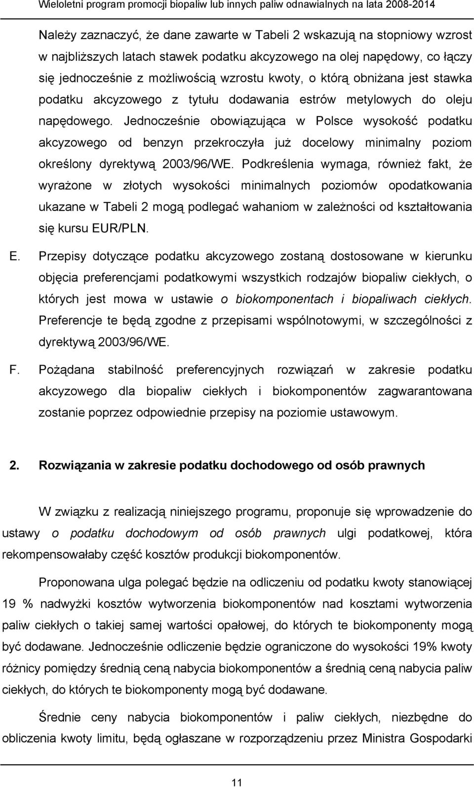 Jednocześnie obowiązująca w Polsce wysokość podatku akcyzowego od benzyn przekroczyła już docelowy minimalny poziom określony dyrektywą 2003/96/WE.