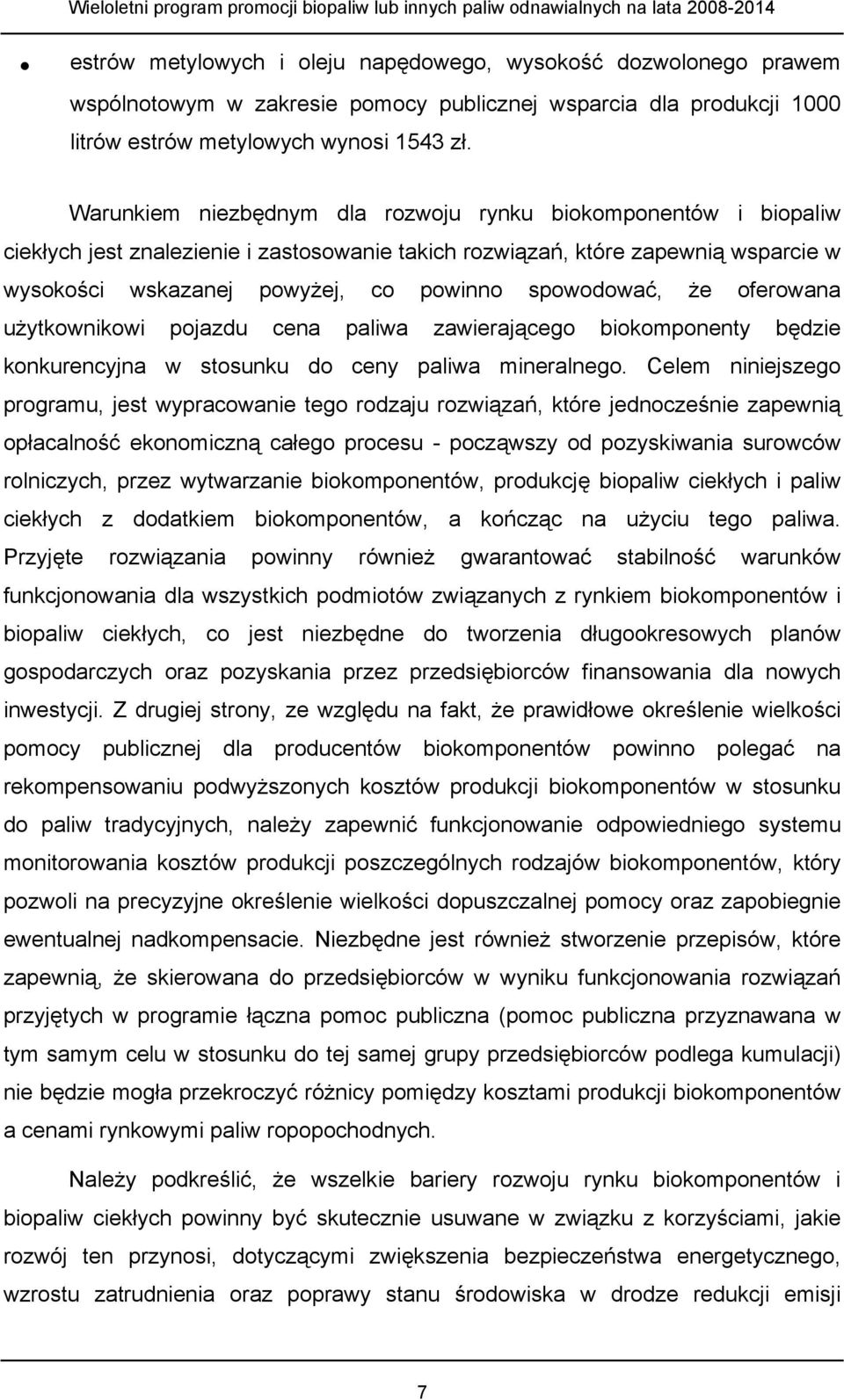 spowodować, że oferowana użytkownikowi pojazdu cena paliwa zawierającego biokomponenty będzie konkurencyjna w stosunku do ceny paliwa mineralnego.