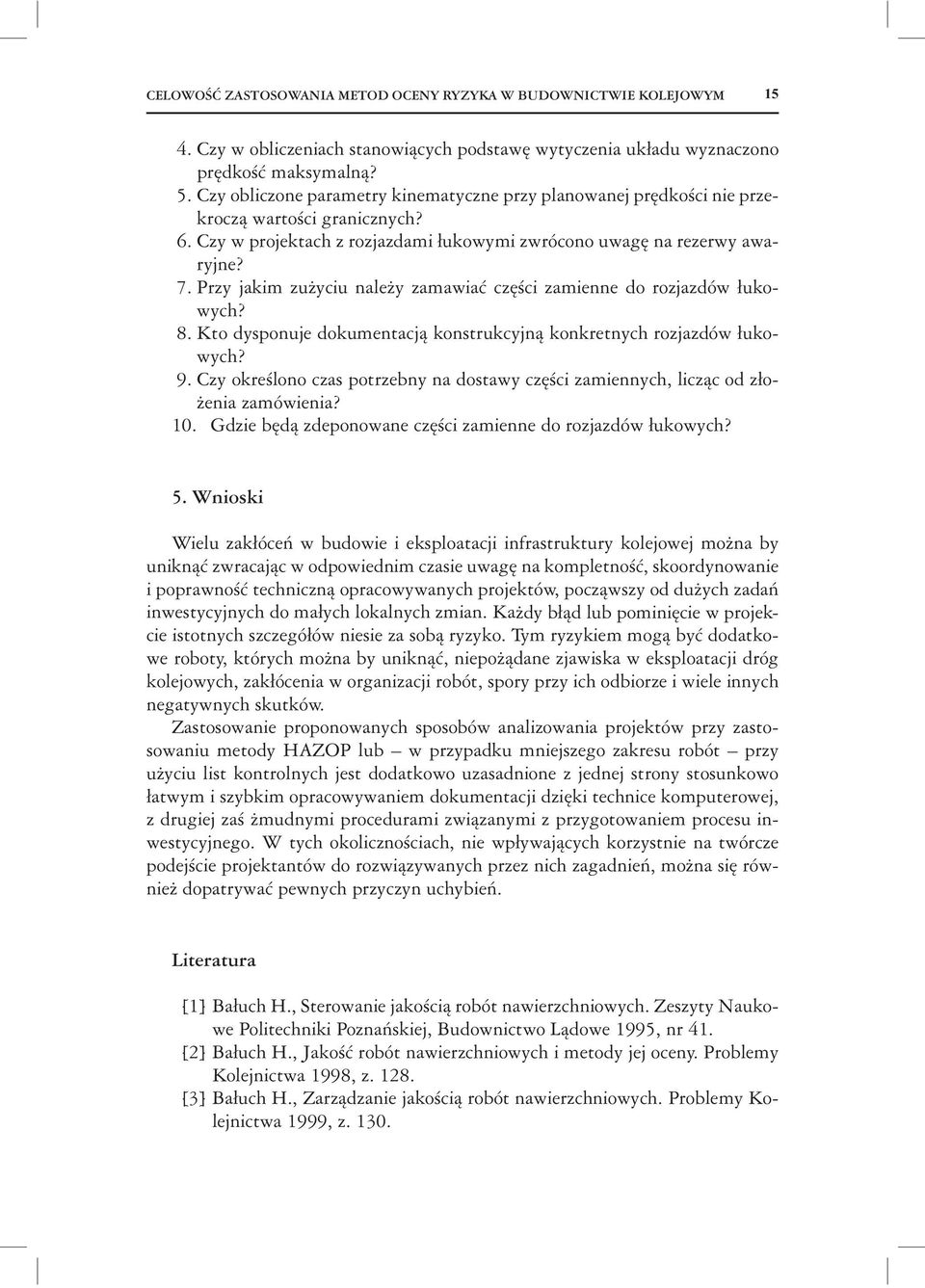 Przy jakim zu yciu nale y zamawia cz ci zamienne do rozjazdów ukowych? 8. Kto dysponuje dokumentacj konstrukcyjn konkretnych rozjazdów ukowych? 9.