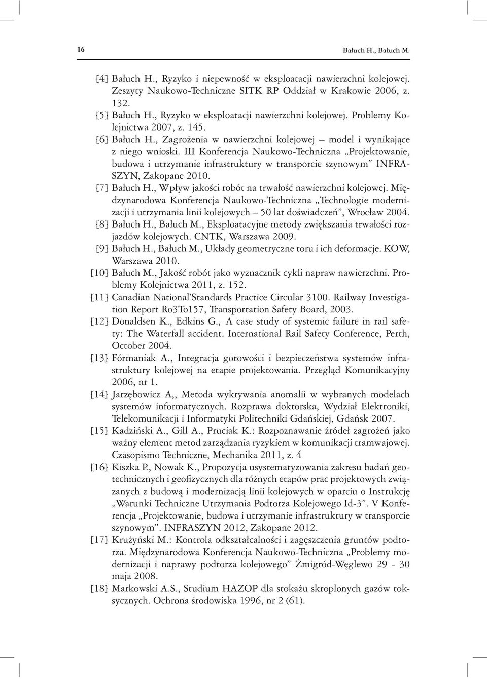 III Konferencja Naukowo-Techniczna Projektowanie, budowa i utrzymanie infrastruktury w transporcie szynowym INFRA- SZYN, Zakopane 2010. [7] Ba uch H.