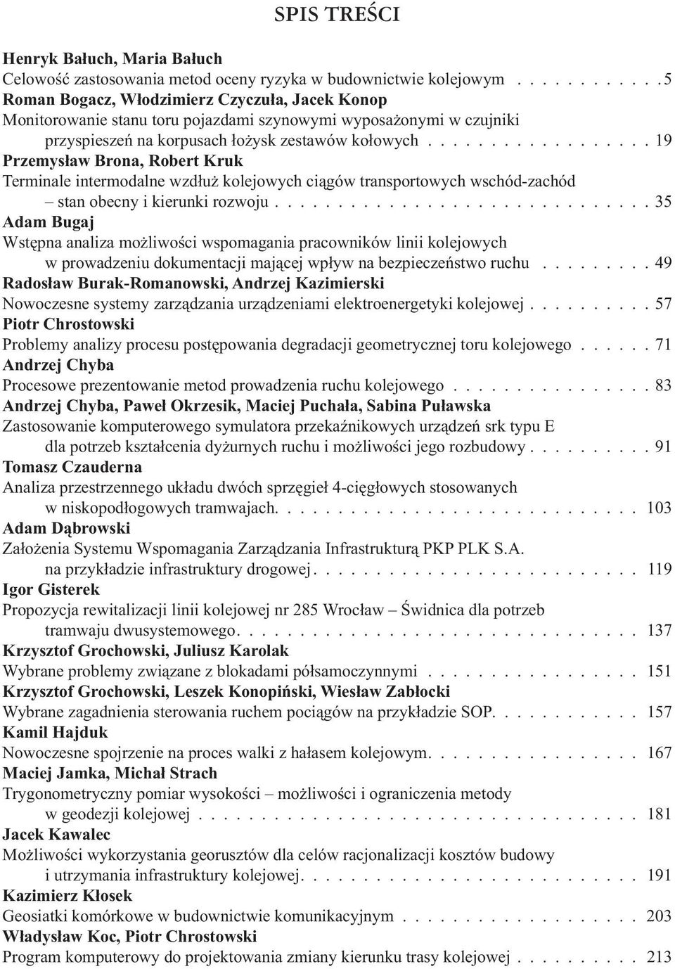 ................. 19 Przemys aw Brona, Robert Kruk Terminale intermodalne wzd u kolejowych ci gów transportowych wschód-zachód stan obecny i kierunki rozwoju.