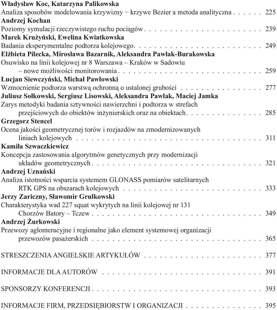 ........................ 249 El bieta Pilecka, Miros awa Bazarnik, Aleksandra Pawlak-Burakowska Osuwisko na linii kolejowej nr 8 Warszawa Kraków w Sadowiu nowe mo liwo ci monitorowania.