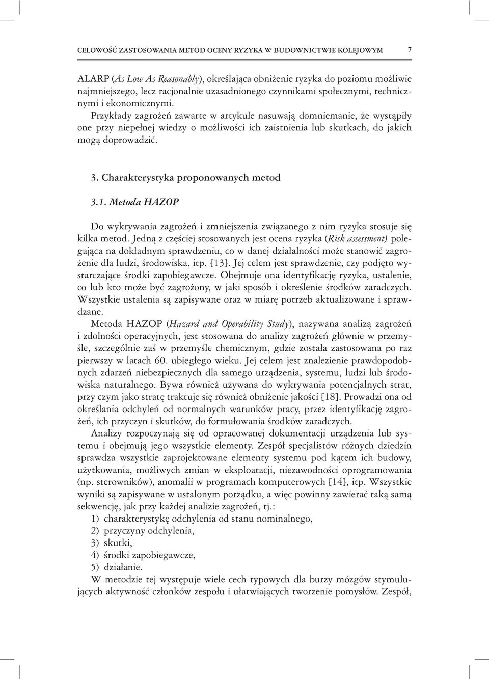 Przyk ady zagro e zawarte w artykule nasuwaj domniemanie, e wyst pi y one przy niepe nej wiedzy o mo liwo ci ich zaistnienia lub skutkach, do jakich mog doprowadzi. 3.