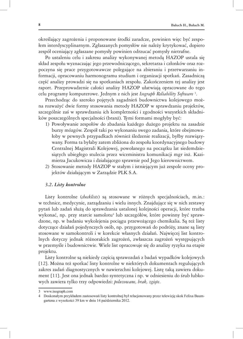 Po ustaleniu celu i zakresu analizy wykonywanej metod HAZOP ustala si sk ad zespo u wyznaczaj c jego przewodnicz cego, sekretarza i cz onków oraz rozpoczyna si prace przygotowawcze polegaj ce na