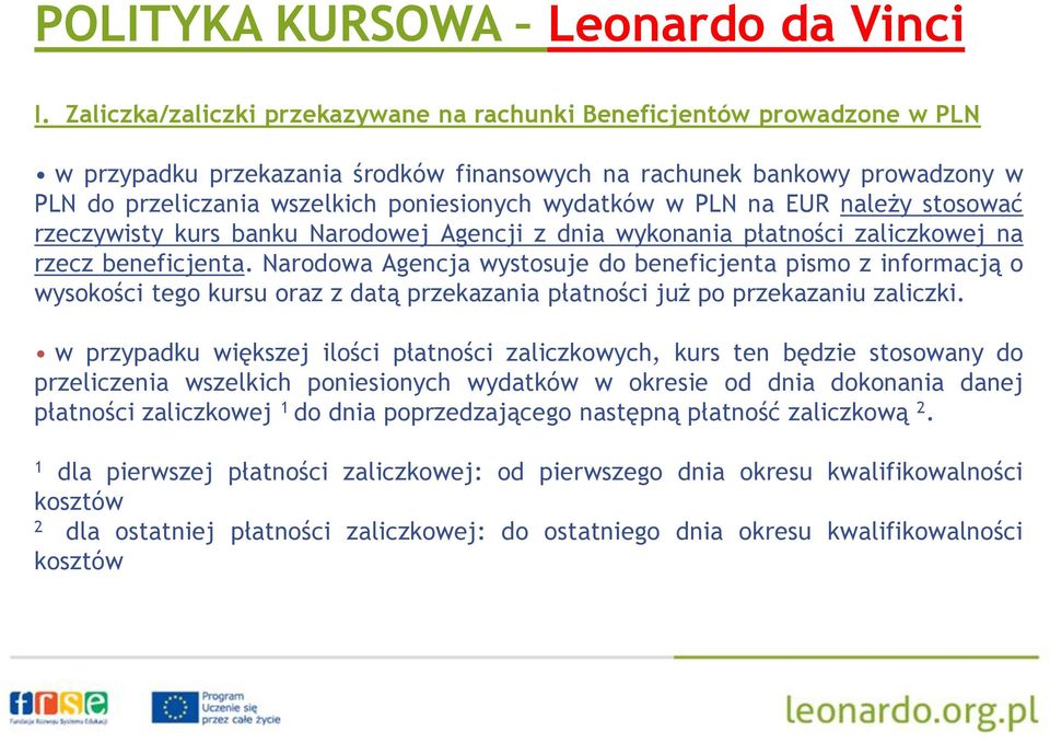 wydatków w PLN na EUR należy stosować rzeczywisty kurs banku Narodowej Agencji z dnia wykonania płatności zaliczkowej na rzecz beneficjenta.