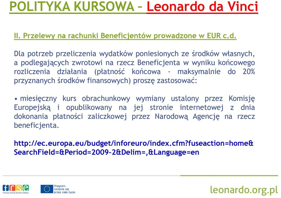 na rzecz Beneficjenta w wyniku końcowego rozliczenia działania (płatność końcowa - maksymalnie do 20% przyznanych środków finansowych) proszę zastosować: