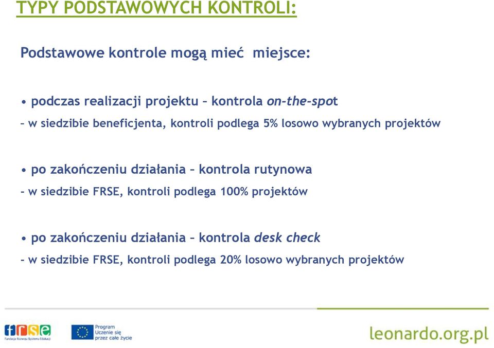 zakończeniu działania kontrola rutynowa - w siedzibie FRSE, kontroli podlega 100% projektów po