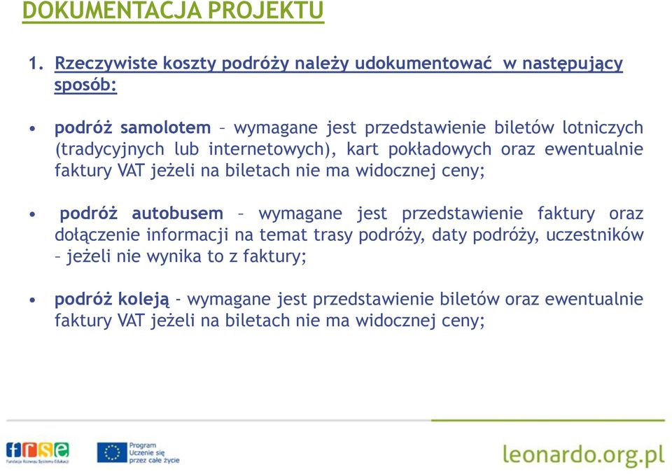 (tradycyjnych lub internetowych), kart pokładowych oraz ewentualnie faktury VAT jeżeli na biletach nie ma widocznej ceny; podróż autobusem