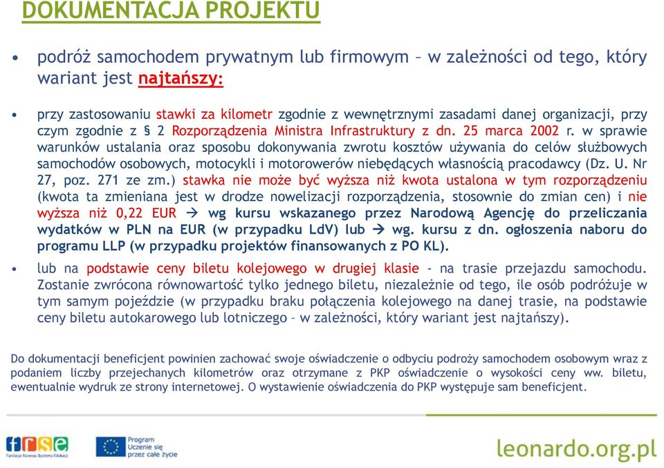 w sprawie warunków ustalania oraz sposobu dokonywania zwrotu kosztów używania do celów służbowych samochodów osobowych, motocykli i motorowerów niebędących własnością pracodawcy (Dz. U. Nr 27, poz.