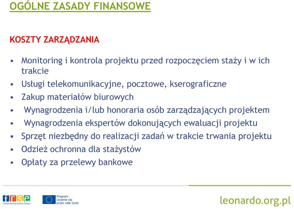 honoraria osób zarządzających projektem Wynagrodzenia ekspertów dokonujących ewaluacji projektu Sprzęt