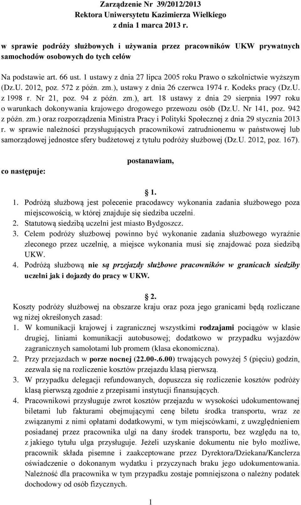 1 ustawy z dnia 27 lipca 2005 roku Prawo o szkolnictwie wyższym (Dz.U. 2012, poz. 572 z późn. zm.), ustawy z dnia 26 czerwca 1974 r. Kodeks pracy (Dz.U. z 1998 r. Nr 21, poz. 94 z późn. zm.), art.