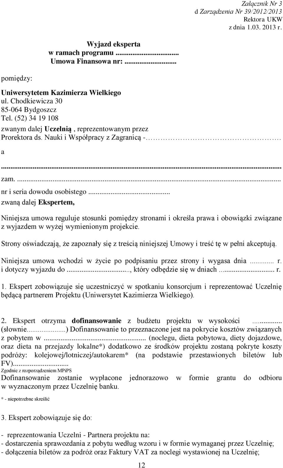 .. zwaną dalej Ekspertem, Niniejsza umowa reguluje stosunki pomiędzy stronami i określa prawa i obowiązki związane z wyjazdem w wyżej wymienionym projekcie.