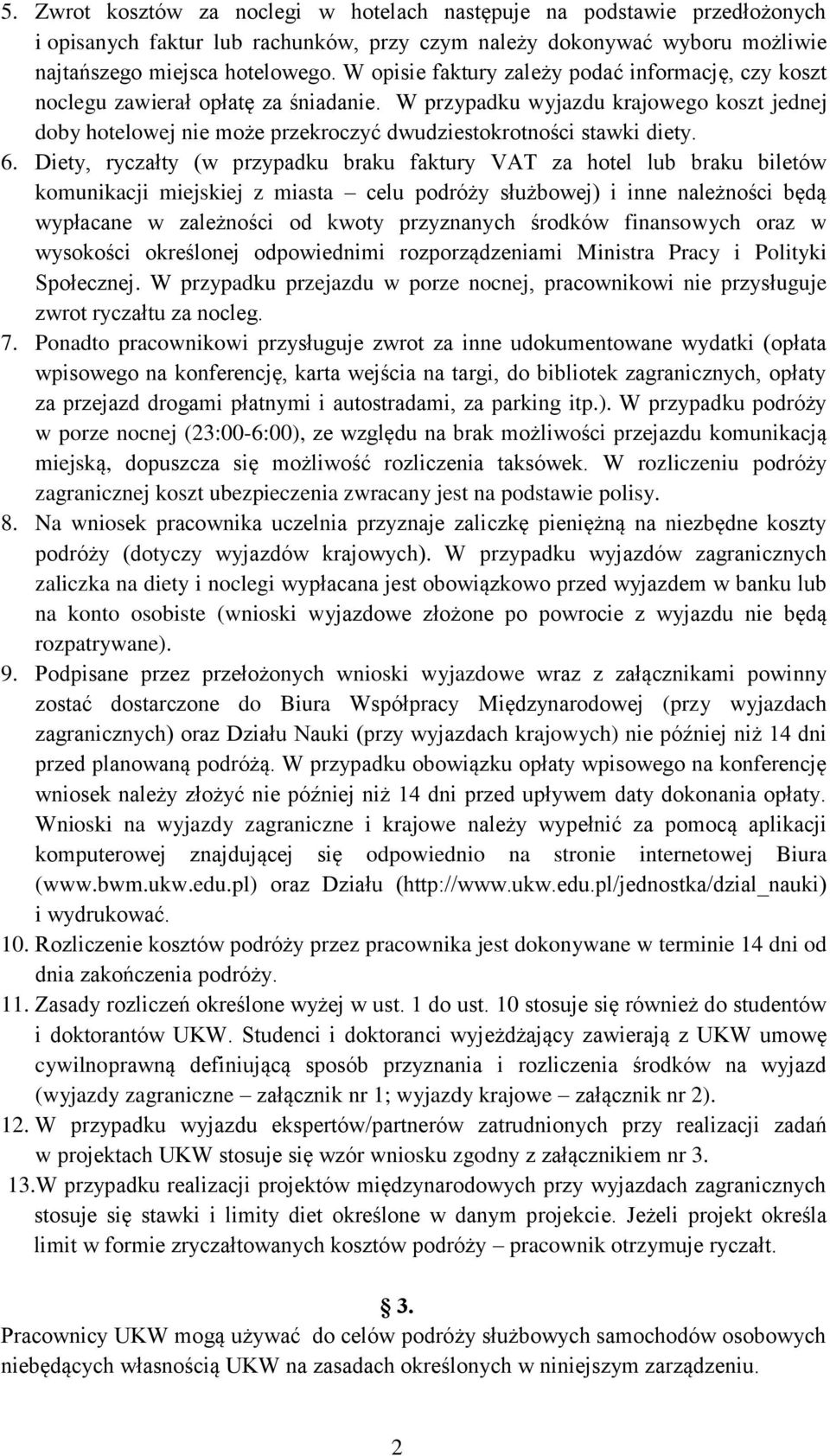 W przypadku wyjazdu krajowego koszt jednej doby hotelowej nie może przekroczyć dwudziestokrotności stawki diety. 6.