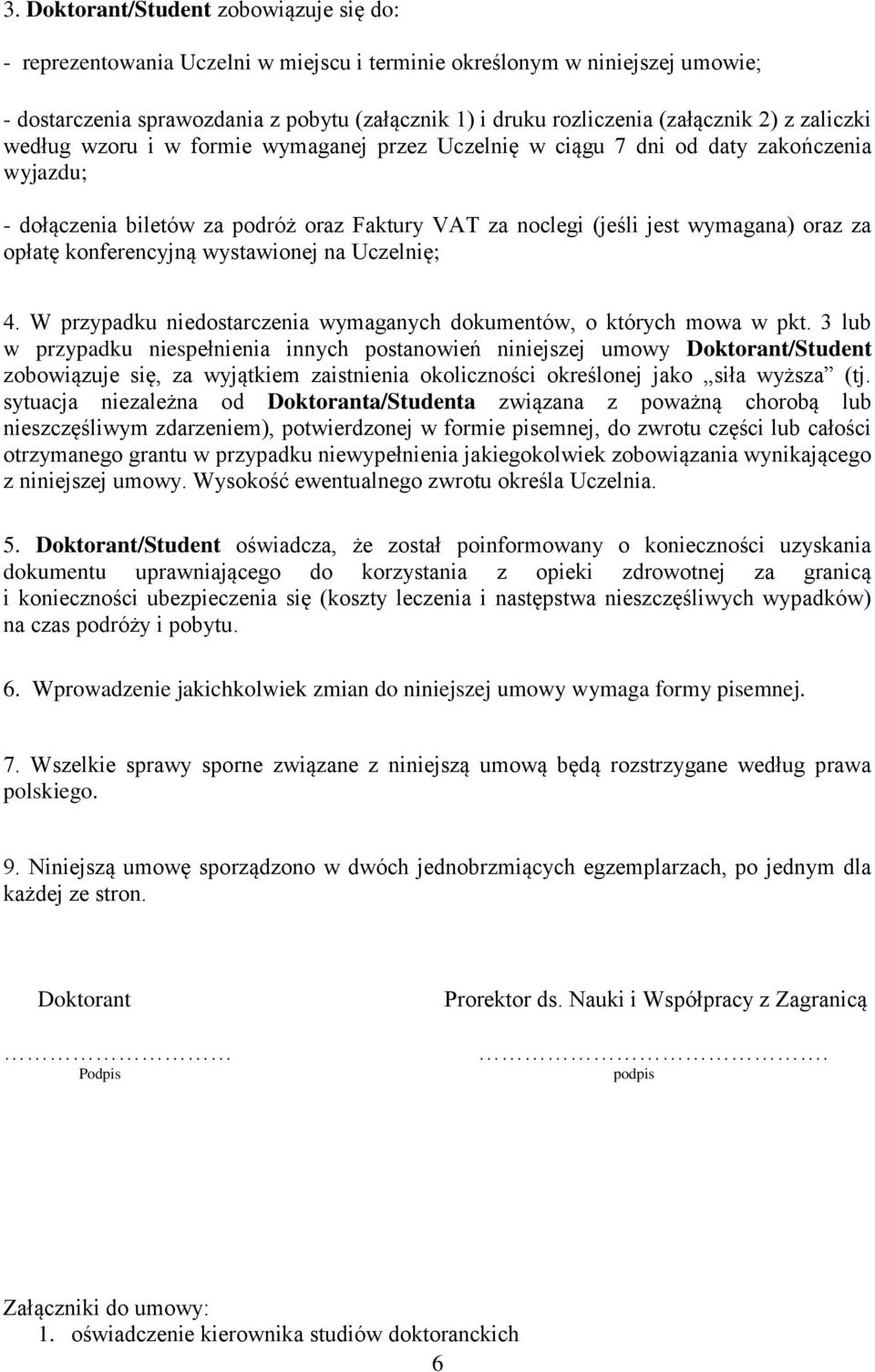 oraz za opłatę konferencyjną wystawionej na Uczelnię; 4. W przypadku niedostarczenia wymaganych dokumentów, o których mowa w pkt.