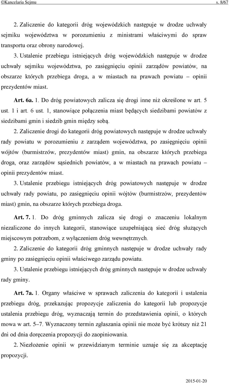 prawach powiatu opinii prezydentów miast. Art. 6a. 1. Do dróg powiatowych zalicza się drogi inne niż określone w art. 5 ust. 1 i art. 6 ust.