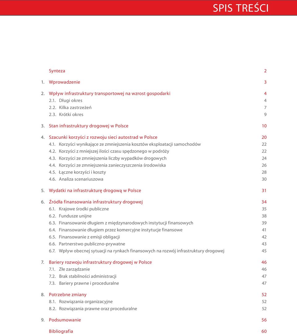 3. Korzyści ze zmniejszenia liczby wypadków drogowych 24 4.4. Korzyści ze zmniejszenia zanieczyszczenia środowiska 26 4.5. Łączne korzyści i koszty 28 4.6. Analiza scenariuszowa 30 5.