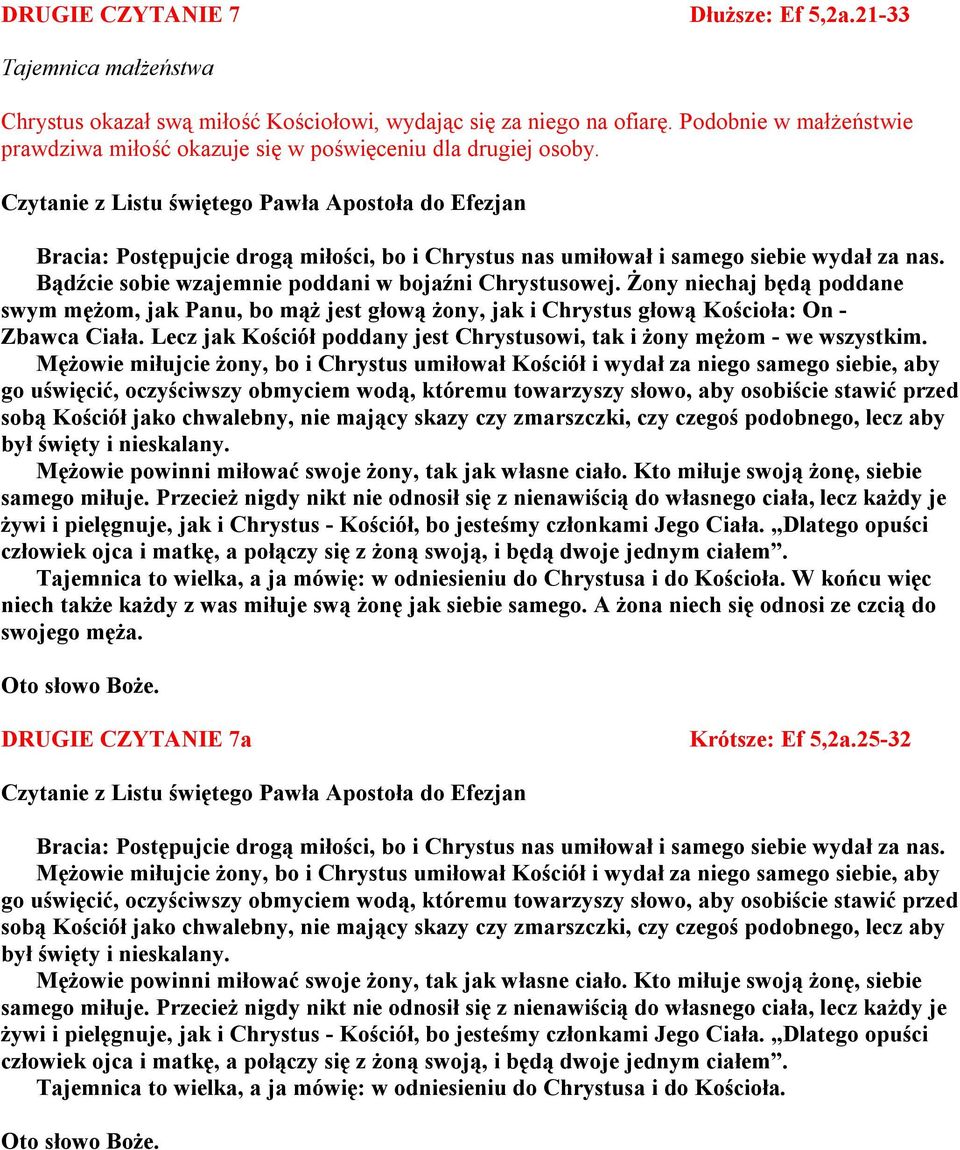 Czytanie z Listu świętego Pawła Apostoła do Efezjan Bracia: Postępujcie drogą miłości, bo i Chrystus nas umiłował i samego siebie wydał za nas. Bądźcie sobie wzajemnie poddani w bojaźni Chrystusowej.