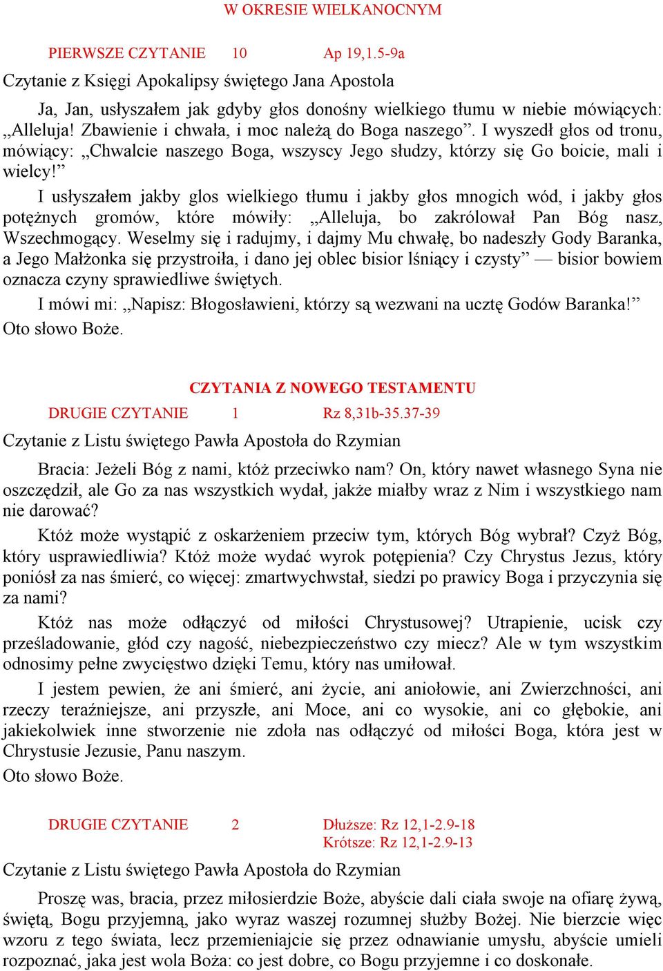 I usłyszałem jakby glos wielkiego tłumu i jakby głos mnogich wód, i jakby głos potężnych gromów, które mówiły: Alleluja, bo zakrólował Pan Bóg nasz, Wszechmogący.