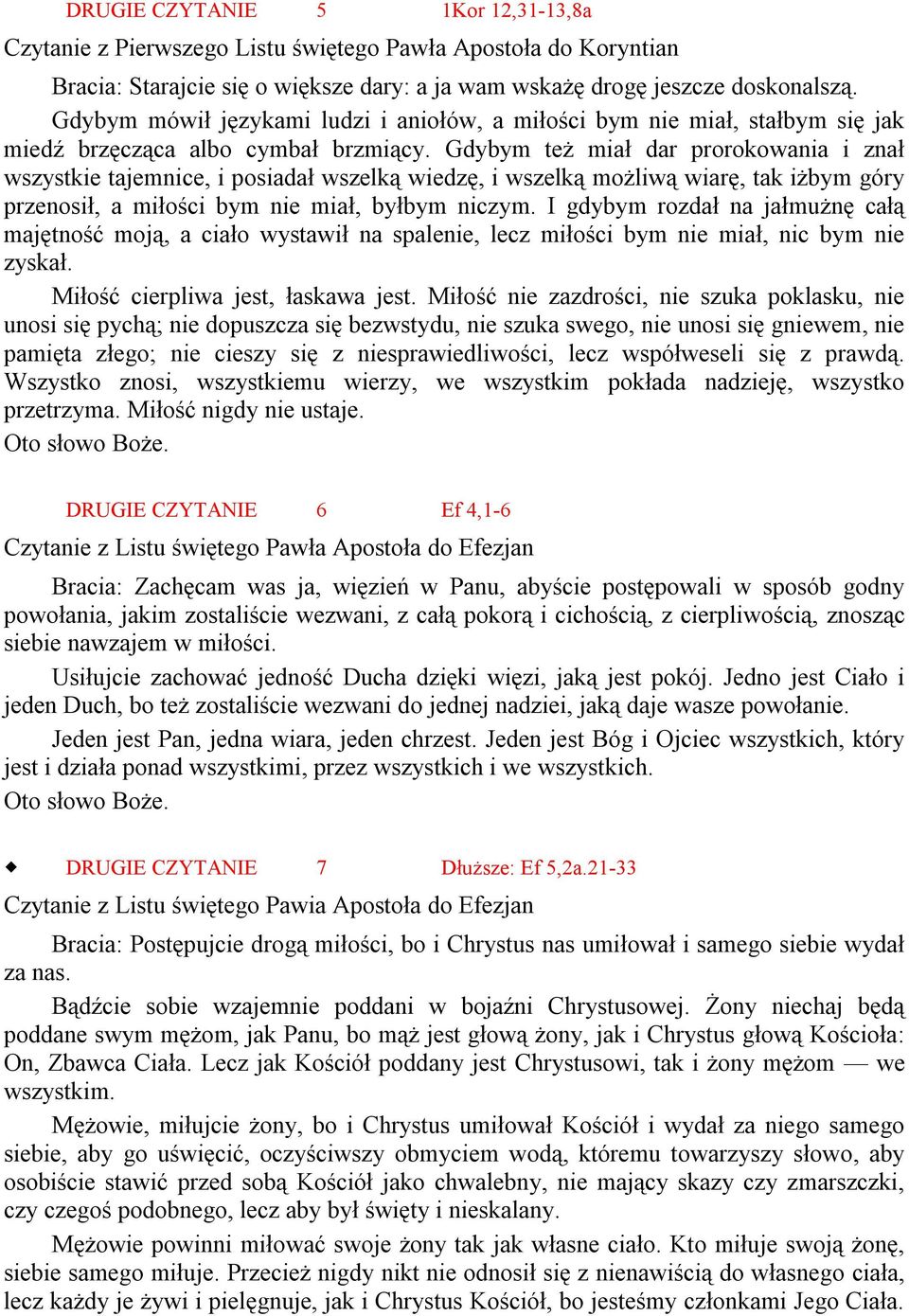 Gdybym też miał dar prorokowania i znał wszystkie tajemnice, i posiadał wszelką wiedzę, i wszelką możliwą wiarę, tak iżbym góry przenosił, a miłości bym nie miał, byłbym niczym.