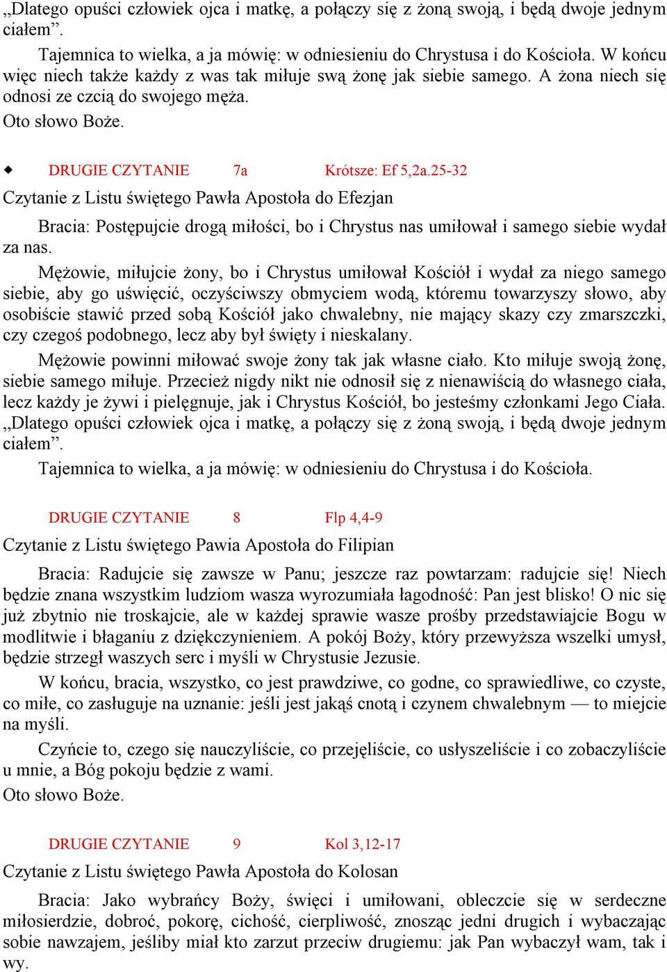 25-32 Czytanie z Listu świętego Pawła Apostoła do Efezjan Bracia: Postępujcie drogą miłości, bo i Chrystus nas umiłował i samego siebie wydał za nas.