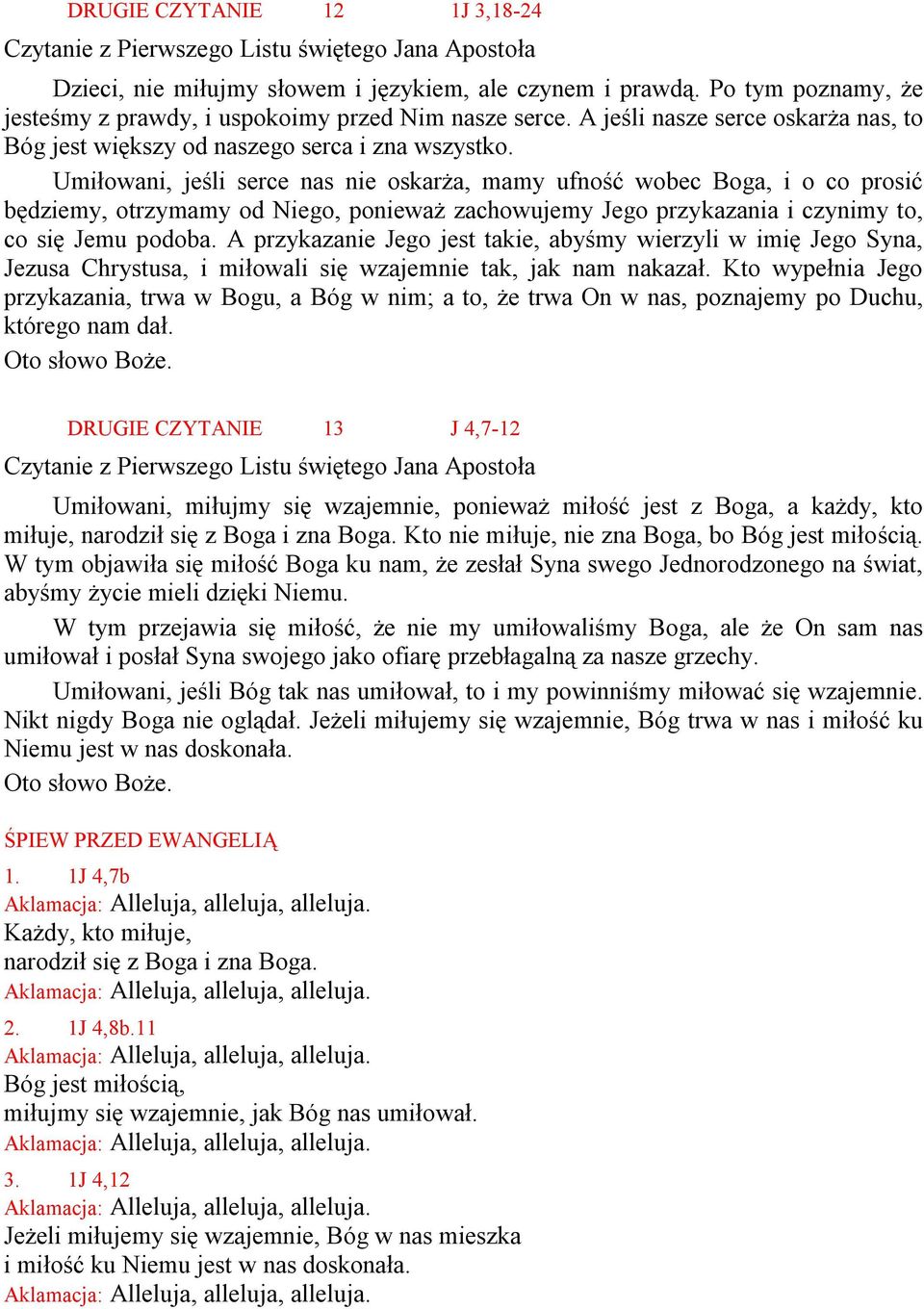 Umiłowani, jeśli serce nas nie oskarża, mamy ufność wobec Boga, i o co prosić będziemy, otrzymamy od Niego, ponieważ zachowujemy Jego przykazania i czynimy to, co się Jemu podoba.