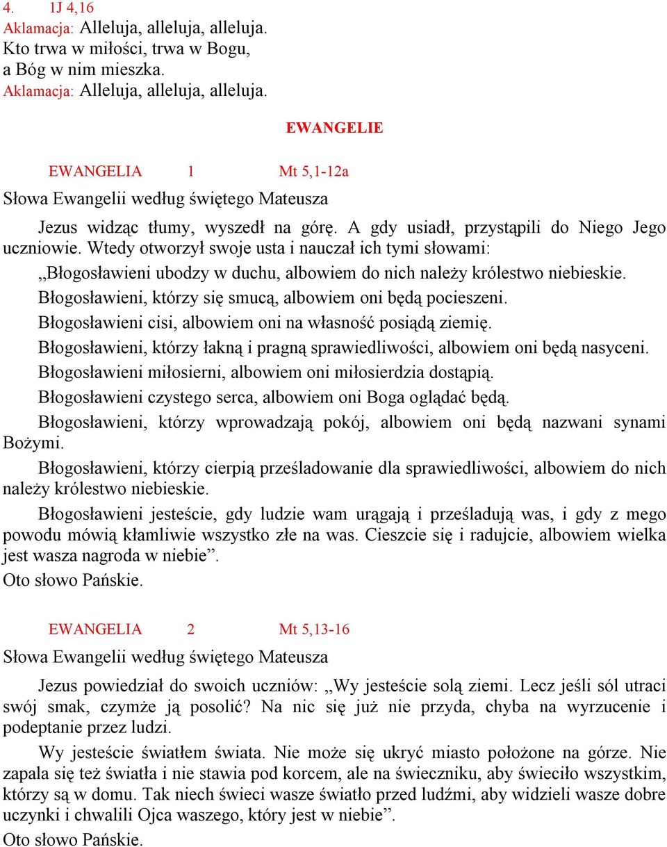 Błogosławieni, którzy się smucą, albowiem oni będą pocieszeni. Błogosławieni cisi, albowiem oni na własność posiądą ziemię.