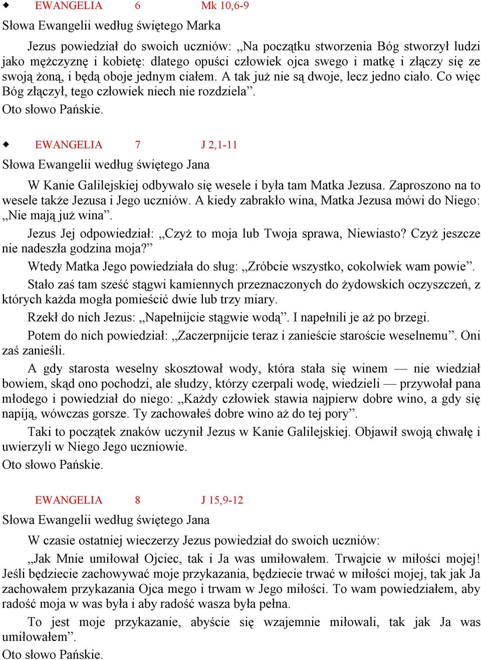 EWANGELIA 7 J 2,1-11 Słowa Ewangelii według świętego Jana W Kanie Galilejskiej odbywało się wesele i była tam Matka Jezusa. Zaproszono na to wesele także Jezusa i Jego uczniów.