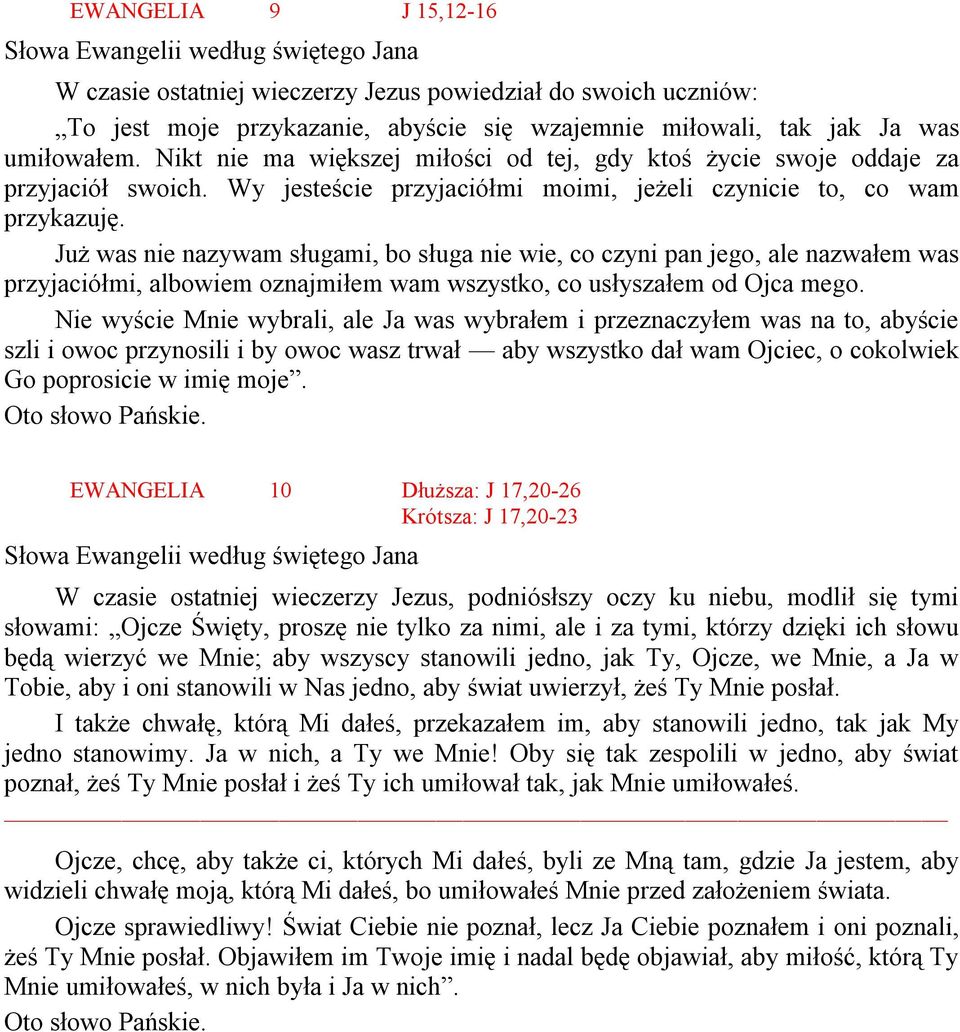 Już was nie nazywam sługami, bo sługa nie wie, co czyni pan jego, ale nazwałem was przyjaciółmi, albowiem oznajmiłem wam wszystko, co usłyszałem od Ojca mego.