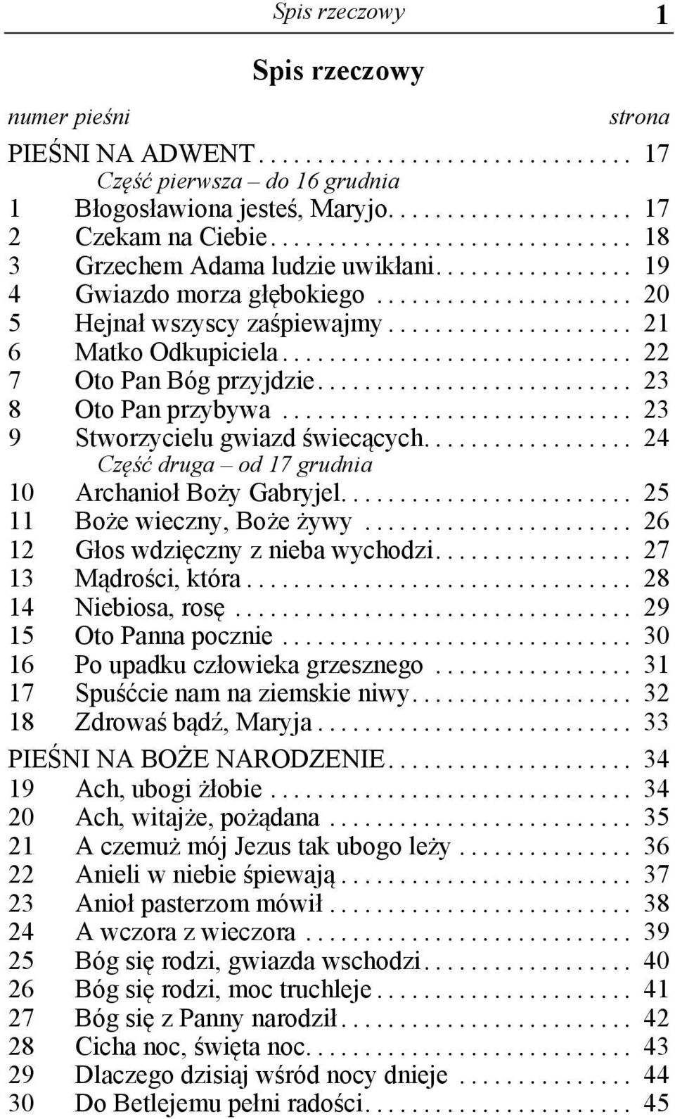 .. 24 Część druga od 17 grudnia 10 Archanioł Boży Gabryjel... 25 11 Boże wieczny, Boże żywy... 26 12 Głos wdzięczny z nieba wychodzi... 27 13 Mądrości, która... 28 14 Niebiosa, rosę.