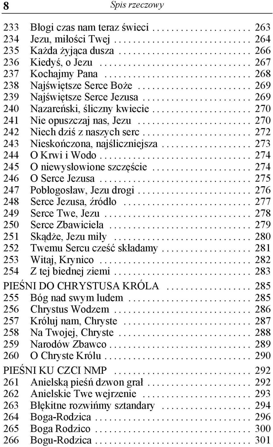 .. 273 244 O Krwi i Wodo... 274 245 O niewysłowione szczęście... 274 246 O Serce Jezusa... 275 247 Pobłogosław, Jezu drogi... 276 248 Serce Jezusa, źródło... 277 249 Serce Twe, Jezu.