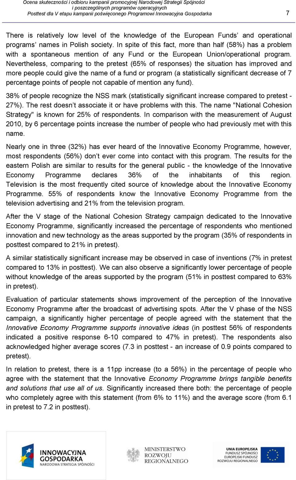 Nevertheless, comparing to the pretest (65% of responses) the situation has improved and more people could give the name of a fund or program (a statistically significant decrease of 7 percentage