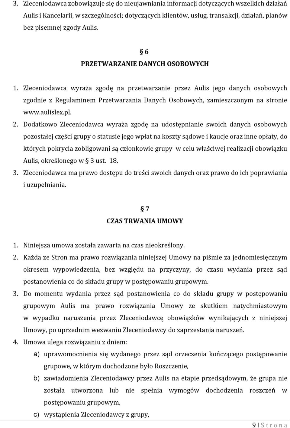 Zleceniodawca wyraża zgodę na przetwarzanie przez Aulis jego danych osobowych zgodnie z Regulaminem Przetwarzania Danych Osobowych, zamieszczonym na stronie www.aulislex.pl. 2.