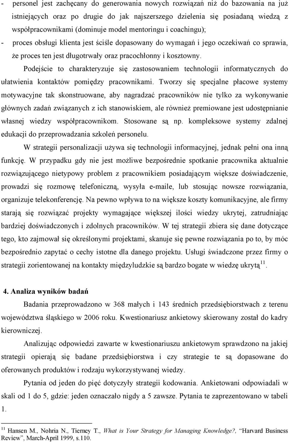 Podejście to charakteryzuje się zastosowaniem technologii informatycznych do ułatwienia kontaktów pomiędzy pracownikami.