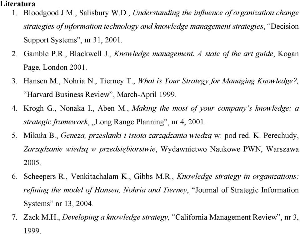 , Knowledge management. A state of the art guide, Kogan Page, London 2001. 3. Hansen M., Nohria N., Tierney T., What is Your Strategy for Managing Knowledge?