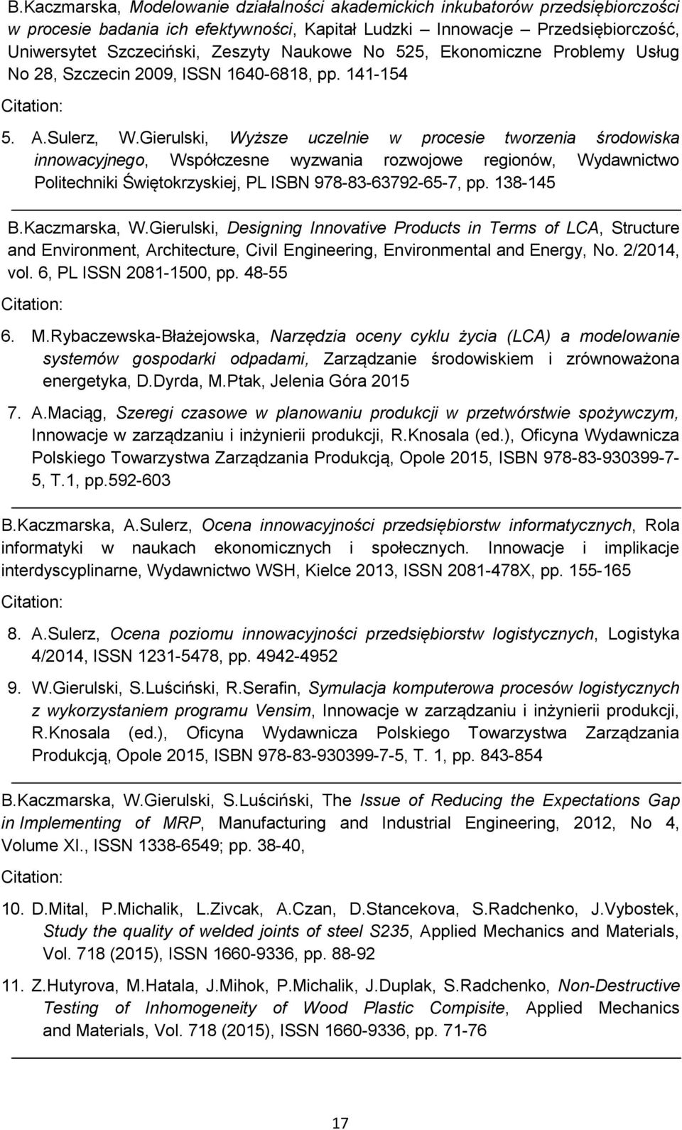 Gierulski, Wyższe uczelnie w procesie tworzenia środowiska innowacyjnego, Współczesne wyzwania rozwojowe regionów, Wydawnictwo Politechniki Świętokrzyskiej, PL ISBN 978-83-63792-65-7, pp. 138-145 B.