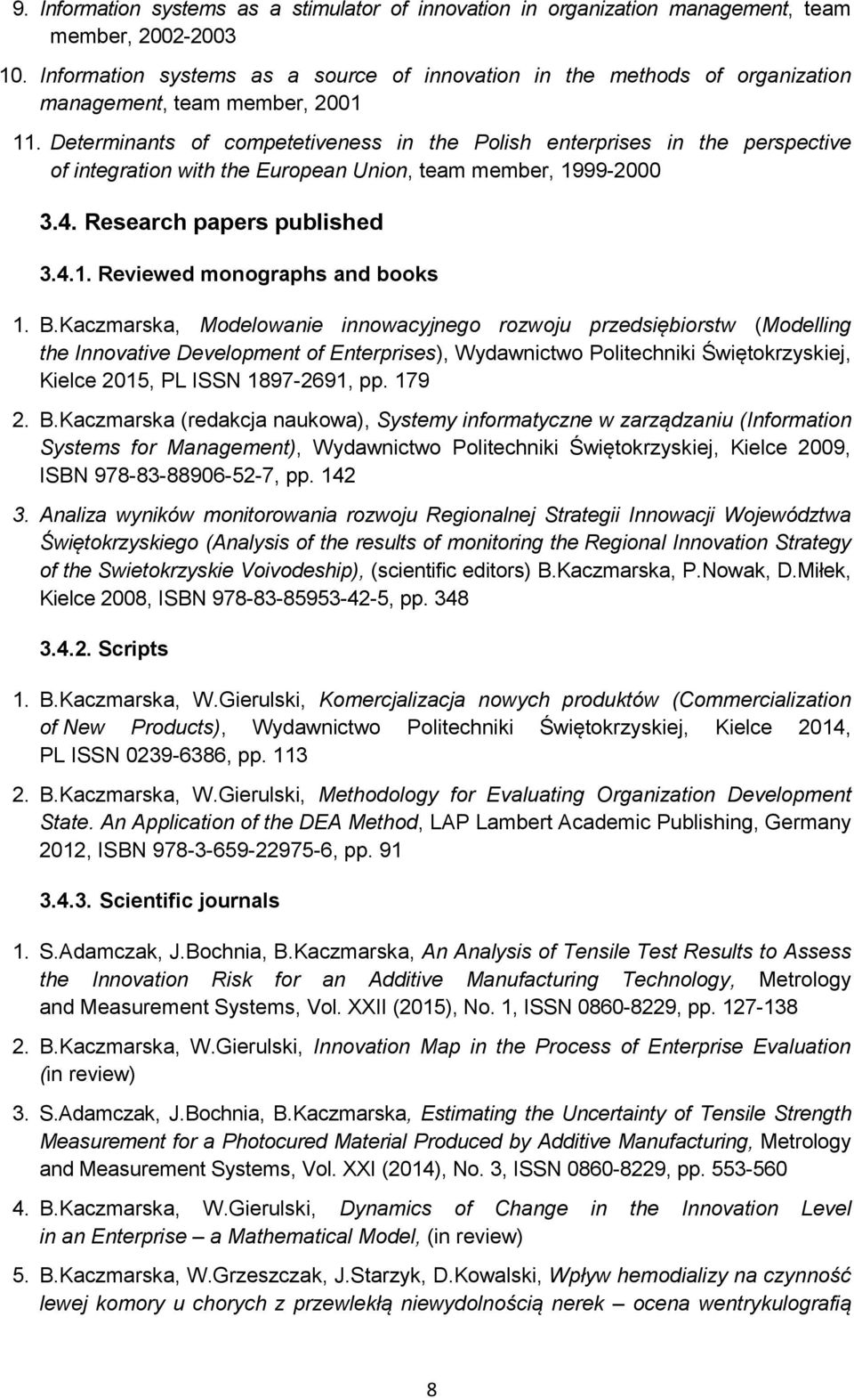 Determinants of competetiveness in the Polish enterprises in the perspective of integration with the European Union, team member, 1999-2000 3.4. Research papers published 3.4.1. Reviewed monographs and books 1.