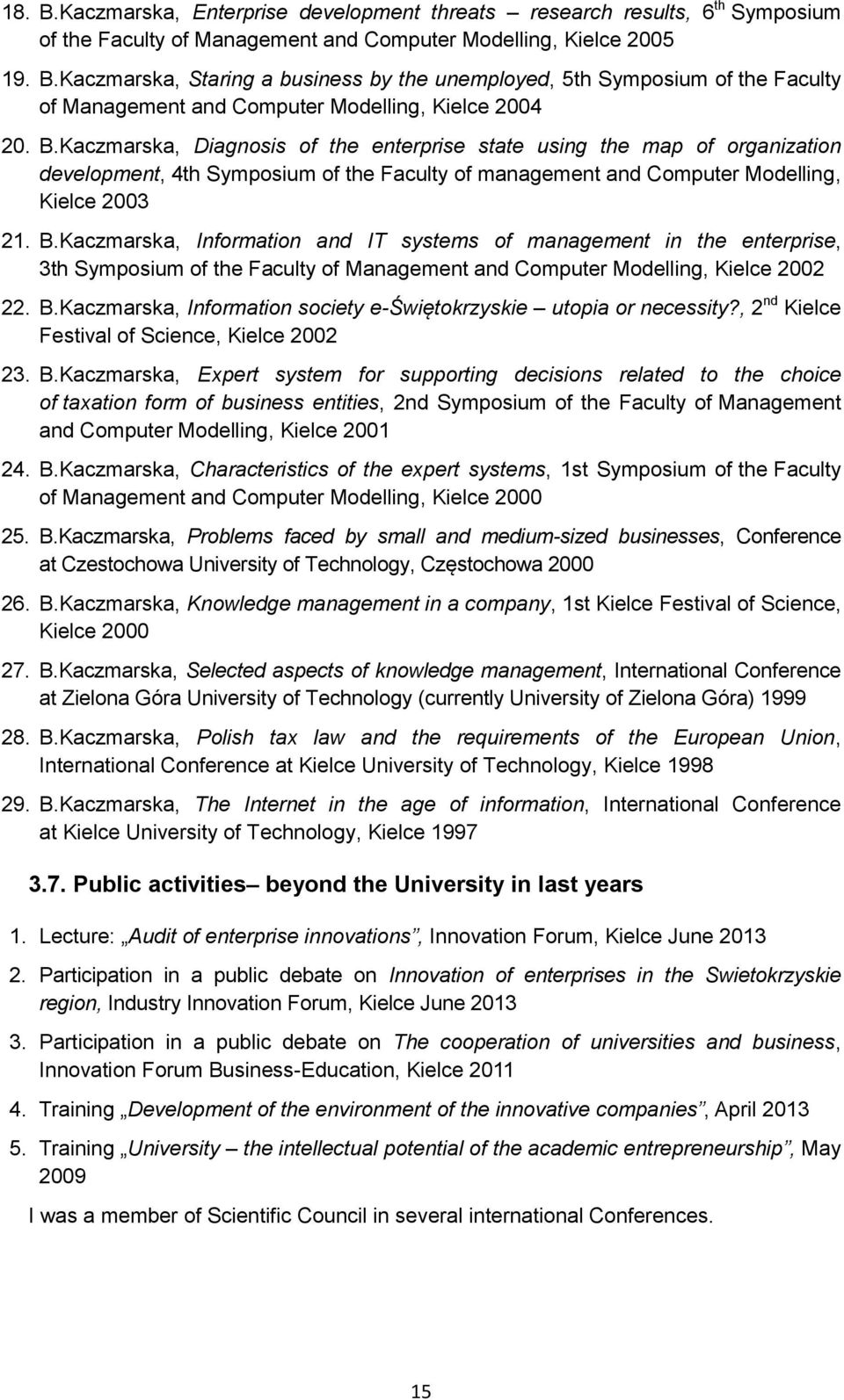 Kaczmarska, Information and IT systems of management in the enterprise, 3th Symposium of the Faculty of Management and Computer Modelling, Kielce 2002 22. B.