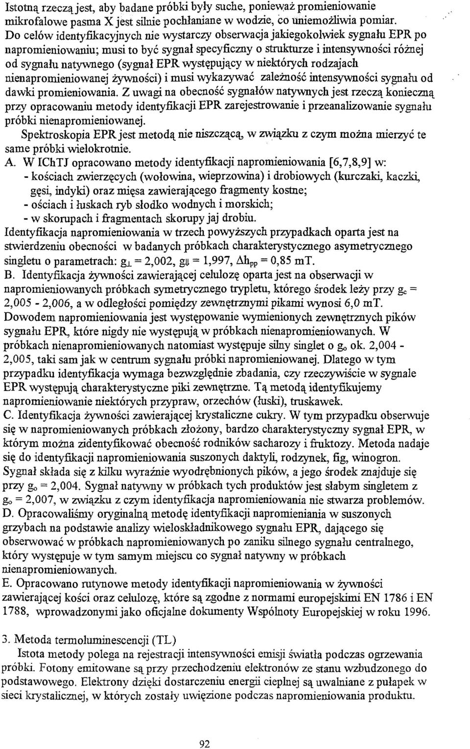 występujący w niektórych rodzajach nienapromieniowanej żywności) i musi wykazywać zależność intensywności sygnału od dawki promieniowania.